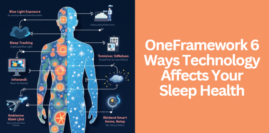 OneFramework 6 Ways Technology Affects Your Sleep Health