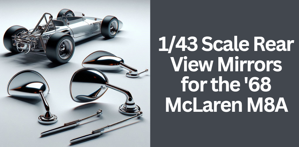 1/43 Scale Rear View Mirrors for the '68 McLaren M8A