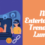 New Entertainment Trends with Lumolog