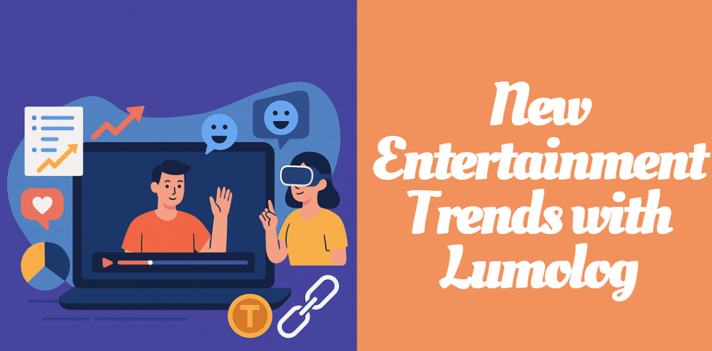 New Entertainment Trends with Lumolog